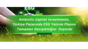 Antarctic Capital Investments, Türkiye Pazarında ESG Yatırım Planını Tamamen Genişlettiğini  Duyurdu